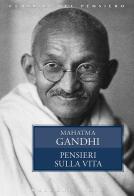 Pensieri sulla vita di Mohandas Karamchand Gandhi edito da Rusconi Libri