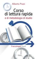 Corso di lettura rapida e di metodologia di studio di Alberto Pozzi edito da Franco Angeli