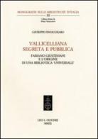 Vallicelliana segreta e pubblica. Fabiano Giustiniani e l'origine di una biblioteca «universale» di Giusella Finocchiaro edito da Olschki