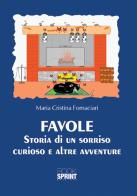 Favole. Storia di un sorriso curioso e altre avventure di Maria Cristina Fornaciari edito da Booksprint