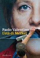L' età di Merkel di Paolo Valentino edito da Marsilio