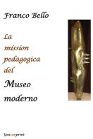 La mission pedagogica del museo moderno di Franco Bello edito da Youcanprint
