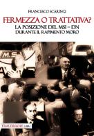 Fermezza o trattativa? La posizione del MSI-DN durante il rapimento Moro di Francesco Scaringi edito da Tra le righe libri