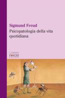 Psicopatologia della vita quotidiana di Sigmund Freud edito da Foschi (Santarcangelo)