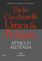 Ustica & Bologna. Attacco all'Italia di Paolo Cucchiarelli edito da La nave di Teseo