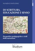Di scrittura, educazione e senso. Prospettive pedagogiche e civili della narrazione di Nunzia D'Antuono edito da Studium