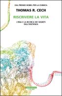 Riscrivere la vita. L'RNA e la ricerca dei segreti dell'esistenza di Thomas R. Cech edito da Neri Pozza