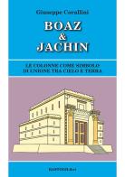 Boaz & Jachin. Le colonne come simbolo di unione tra cielo e terra di Giuseppe Corallini edito da BastogiLibri