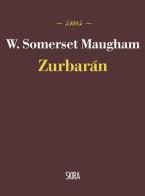Zurbarán di W. Somerset Maugham edito da Skira