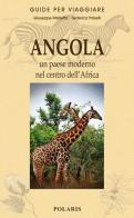 Angola. Un paese moderno nel centro dell'Africa di Giuseppe Mistretta, Federica Polselli edito da Polaris