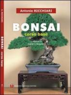 Bonsai. Corso base di Antonio Ricchiari edito da Barbieri Selvaggi