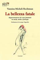 La bellezza fatale. Rappresentazione del corpo femminile tra moda, media e patologia di Vannina Micheli-Rechtman edito da Poiesis (Alberobello)