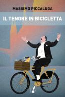 Il tenore in bicicletta di Massimo Piccaluga edito da IoScrittore