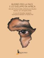 Budrio per la pace e lo sviluppo in Africa. Atti del festival della letteratura di Budrio, 22 e 26 aprile 2018 edito da Bonomo
