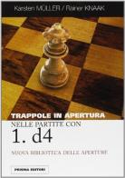 Trappole in apertura nelle partite con 1.D4 di Karsten Müller, Rainer Knaak edito da Prisma