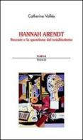 Hannah Arendt. Socrate e la questione del totalitarismo di Catherine Vallée edito da Palomar