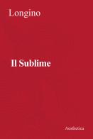 Il sublime. Nuova ediz. di Pseudo Longino edito da Aesthetica