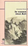 In viaggio sulle Alpi di Alexandre Dumas edito da CDA & VIVALDA