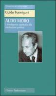 Aldo Moro. L'intelligenza applicata alla meditazione politica di Guido Formigoni edito da Centro Ambrosiano