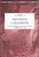 Autonomia e dipendenza. Una lettura psicoanalitica tra osservazione clinica e rielaborazione culturale edito da Edizioni del Cerro