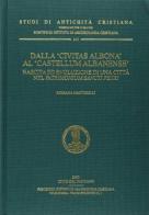 Dalla «Civitas Albona» al «Castellum Albanense». Nascita ed evoluzione di una città nel patrimonium sancti Petri di Rossana Martorelli edito da PIAC