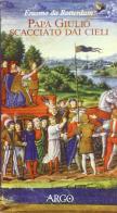 Papa Giulio scacciato dai cieli di Erasmo da Rotterdam edito da Argo