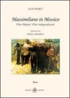 Massimiliano e il Messico. Viva Mexico! Viva independencia! di Ezio Berti edito da Ibiskos Editrice Risolo