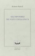Nell'impossibilità del volto e della lingua di Roberto Bartoli edito da I Quaderni del Battello Ebbro