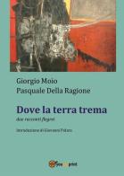 Dove la terra trema di Giorgio Moio, Pasquale Della Ragione edito da Youcanprint