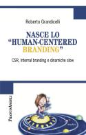 Nasce lo «human-centered branding». CSR, Internal branding e dinamiche slow di Roberto Grandicelli edito da Franco Angeli
