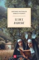 Le due badesse di Antonio Pettinato, Enrico Vignati edito da Santelli