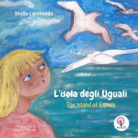 L' isola degli uguali-The island of equal. Ediz. bilingue di Stella Larotonda edito da BeMore