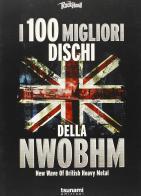 I 100 migliori dischi della NWOBHM. New wave of british heavy metal edito da Tsunami