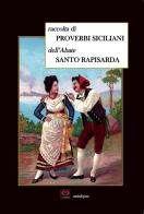 Raccolta di proverbi siciliani ridotti in canzoni dall'abate Santo Rapisarda di Santo Rapisarda edito da CMD Edizioni