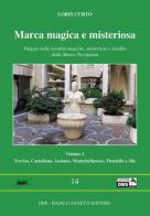 Marca magica e misteriosa. Viaggio nelle località magiche, misteriose e insolite della Marca Trevigiana vol.1 di Loris Curto edito da Danilo Zanetti Editore