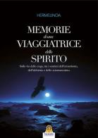 Memorie di una viaggiatrice dello spirito. Sulla via dello yoga, tra i sentieri dell'ermetismo, dell'alchimia e dello sciamanesimo di Hermelinda edito da Harmakis