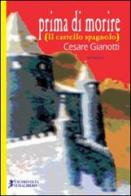Prima di morire (Il castello spagnolo) di Cesare Gianotti edito da Cicorivolta