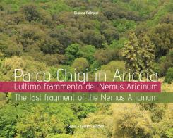 Parco Chigi in Ariccia. L'ultimo frammento del Nemus Aricinum. Ediz. italiana e inglese di Gianna Petrucci edito da Autopubblicato