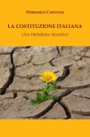 La Costituzione italiana. Una promessa tradita? di Domenico Conversa edito da Youcanprint