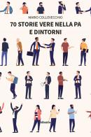 70 storie vere nella PA e dintorni di Mario Collevecchio edito da Gruppo Albatros Il Filo