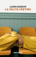 La solita cretina di Laura Bianchi edito da Porto Seguro