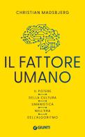Il fattore umano. Il potere della cultura umanistica nell'era dell'algoritmo di Christian Madsbjerg edito da Giunti Psicologia.IO