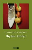 Big kiss, bye-bye. Ediz. italiana di Claire-Louise Bennett edito da NN Editore