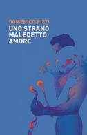 Uno strano, maledetto amore di Domenico Rizzi edito da Porto Seguro