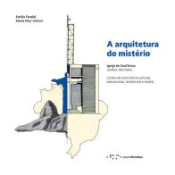 A arquitetura do mistério. Igreja de Sant'Anna Jundiaí, São Paulo. Centro de convivência cultural, educacional, residencial e teatral di Emilio Faroldi, Maria Pilar Vettori edito da LetteraVentidue