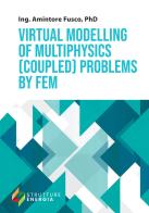 Virtual modelling of multiphysics (coupled) problems by FEM di Amintore Fusco edito da EBS Print