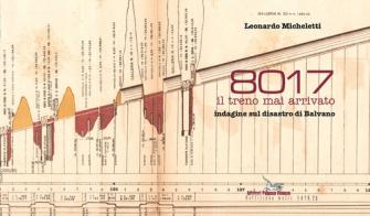 8017 il treno mai arrivato. Indagine sul disastro di Balvano di Leonardo Micheletti edito da Pegaso (Firenze)