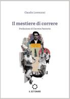 Il mestiere di correre di Claudio Lorenzoni edito da Il Settenario
