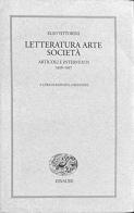 Letteratura arte società. Articoli e interventi 1926-1937 di Elio Vittorini edito da Einaudi
