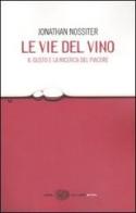 Le vie del vino. Il gusto e la ricerca del piacere di Jonathan Nossiter, Laure Gasparotto edito da Einaudi